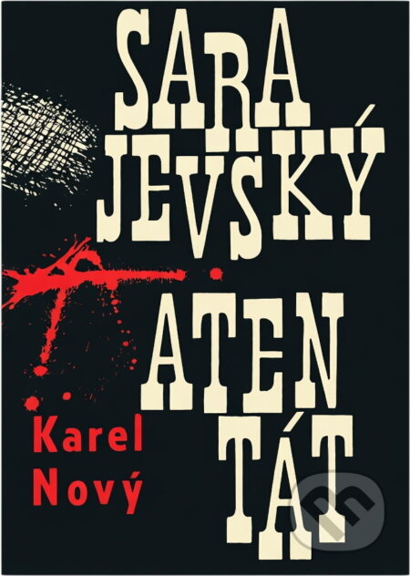 Kniha: Sarajevský atentát (Karel Nový). Československý spisovatel, 1963 Kniha: Sarajevský atentát (Karel Nový). Československý spisovatel, 1963