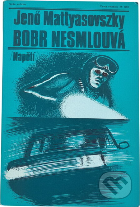 Kniha: Bobr nesmlouvá (Jenö Mattyasovszky). Naše vojsko, 1988 Kniha: Bobr nesmlouvá (Jenö Mattyasovszky). Naše vojsko, 1988