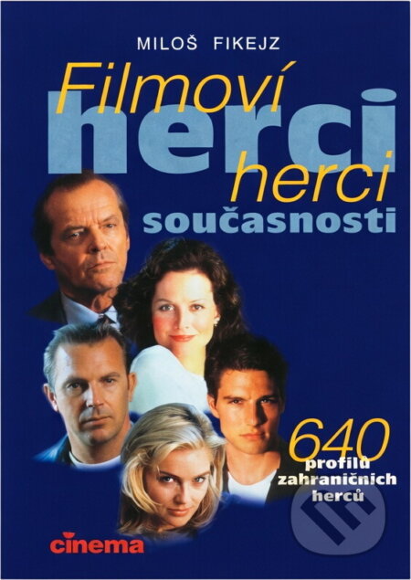 Kniha: Filmoví herci současnosti : 640 profilů zahraničních herců (Miloš Fikejz). , 1996 Kniha: Filmoví herci současnosti : 640 profilů zahraničních herců (Miloš Fikejz). , 1996