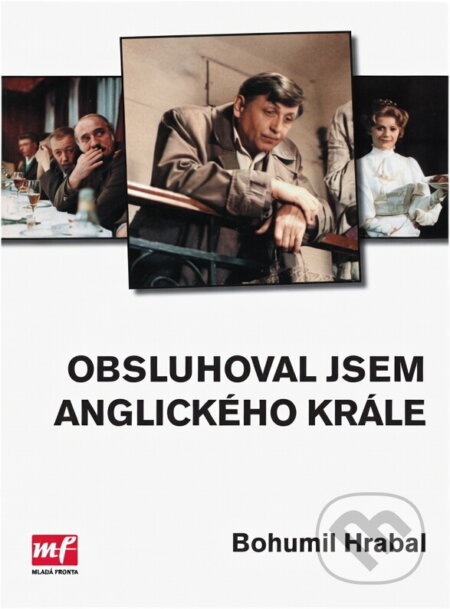 Kniha: Obsluhoval jsem anglického krále (Bohumil Hrabal). , 2005 Kniha: Obsluhoval jsem anglického krále (Bohumil Hrabal). , 2005