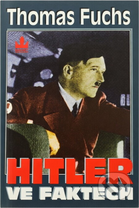 Kniha: Hitler ve faktech (Thomas Fuchs). Baronet, 2001 Kniha: Hitler ve faktech (Thomas Fuchs). Baronet, 2001