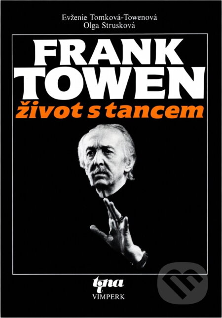 Kniha: Frank Towen : život s tancem (Evženie Tomková-Towenová a Olga Strusková). Tina, 1995 Kniha: Frank Towen : život s tancem (Evženie Tomková-Towenová a Olga Strusková). Tina, 1995