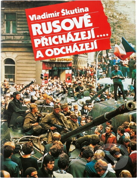 Kniha: Rusové přicházejí-- a odcházejí (Vladimír Škutina). , 1990 Kniha: Rusové přicházejí-- a odcházejí (Vladimír Škutina). , 1990