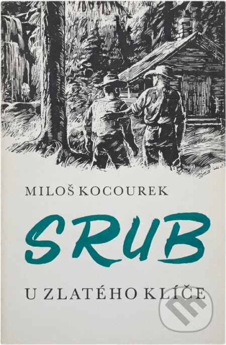 Kniha: Srub U zlatého klíče (Miloš Kocourek). Melantrich, 1974 Kniha: Srub U zlatého klíče (Miloš Kocourek). Melantrich, 1974