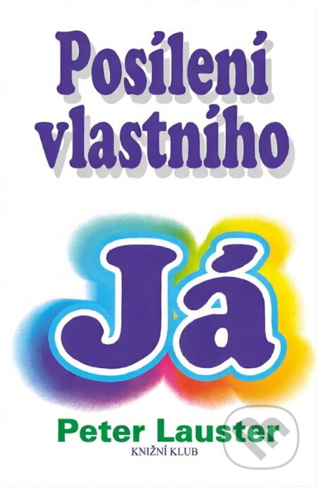 Kniha: Posílení vlastního já (Peter Lauster). Knižní klub, 1995 Kniha: Posílení vlastního já (Peter Lauster). Knižní klub, 1995
