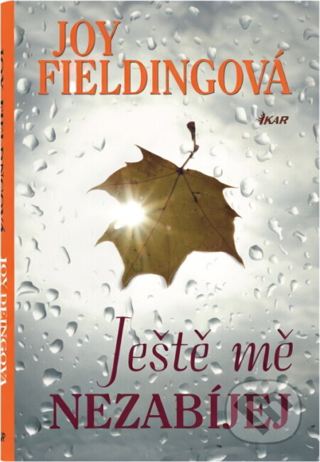 Kniha: Ještě mě nezabíjej (Joy Fielding). Ikar, 2010 Kniha: Ještě mě nezabíjej (Joy Fielding). Ikar, 2010