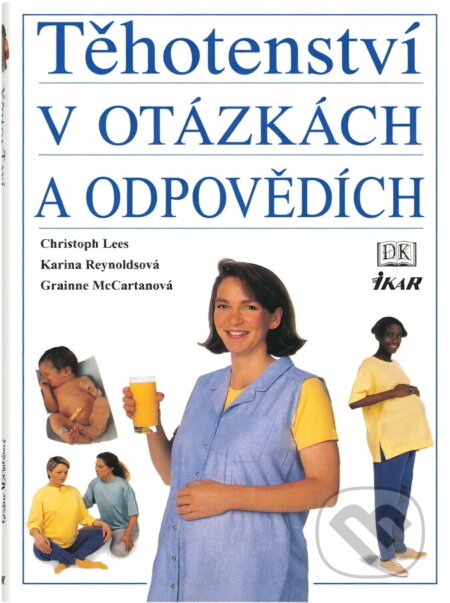 Kniha: Těhotenství v otázkách a odpovědích (Christoph Lees, Grainne McCartan a Karina Reynolds). Ikar, 2002 Kniha: Těhotenství v otázkách a odpovědích (Christoph Lees, Grainne McCartan a Karina Reynolds). Ikar, 2002