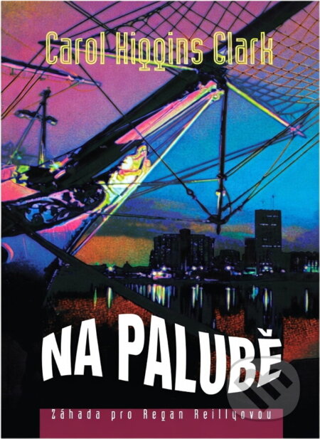 Kniha: Na palubě (Carol Higgins Clark). , 1998 Kniha: Na palubě (Carol Higgins Clark). , 1998