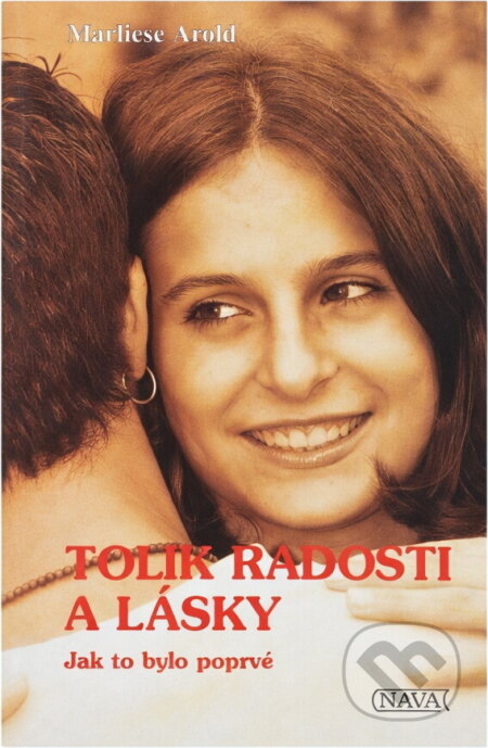 Kniha: Tolik radosti a lásky : jak to bylo poprvé (Marliese Arold). Nava, 2001 Kniha: Tolik radosti a lásky : jak to bylo poprvé (Marliese Arold). Nava, 2001