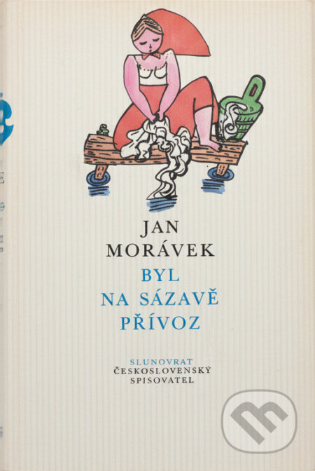 Kniha: Byl na Sázavě přívoz (Jan Morávek). Československý spisovatel, 1988 Kniha: Byl na Sázavě přívoz (Jan Morávek). Československý spisovatel, 1988