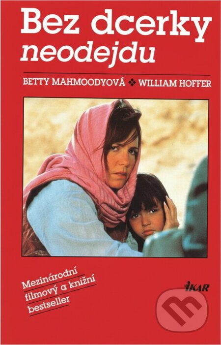 Kniha: Bez dcerky neodejdu (Betty Mahmoody a William Hoffer). Ikar, 1993 Kniha: Bez dcerky neodejdu (Betty Mahmoody a William Hoffer). Ikar, 1993