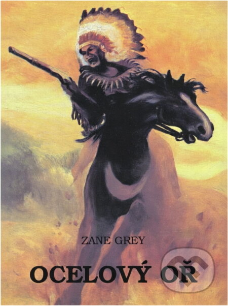 Kniha: Ocelový oř (Zane Grey). , 1992 Kniha: Ocelový oř (Zane Grey). , 1992