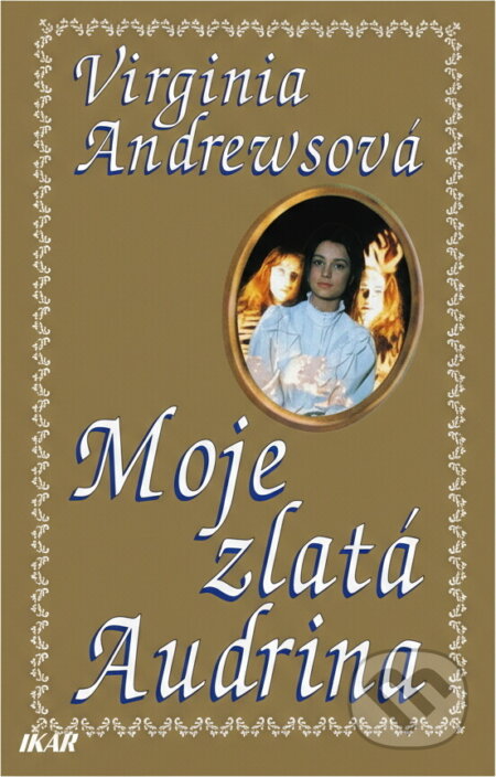 Kniha: Moje zlatá Audrina (V. C. Andrews). Ikar, 1994 Kniha: Moje zlatá Audrina (V. C. Andrews). Ikar, 1994