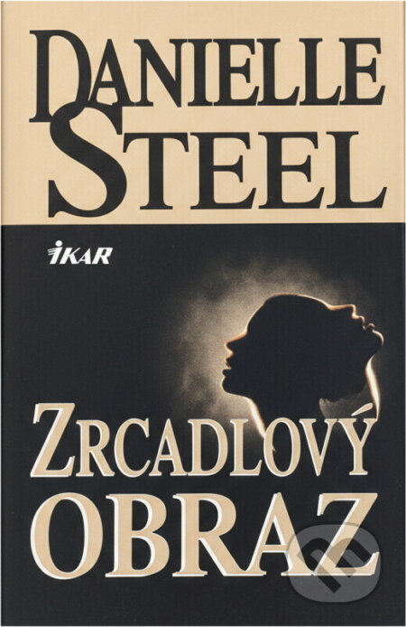 Kniha: Zrcadlový obraz (Danielle Steel). Ikar, 1999 Kniha: Zrcadlový obraz (Danielle Steel). Ikar, 1999