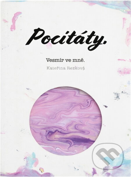 Kniha: Pocitáty : vesmír ve mně (Kateřina Ondráčková). , 2018 Kniha: Pocitáty : vesmír ve mně (Kateřina Ondráčková). , 2018