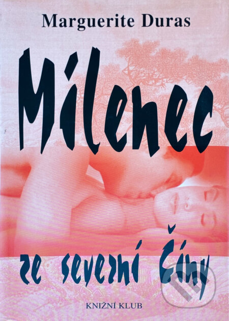 Kniha: Milenec ze severní Číny (Marguerite Duras). Knižní klub, 1999 Kniha: Milenec ze severní Číny (Marguerite Duras). Knižní klub, 1999