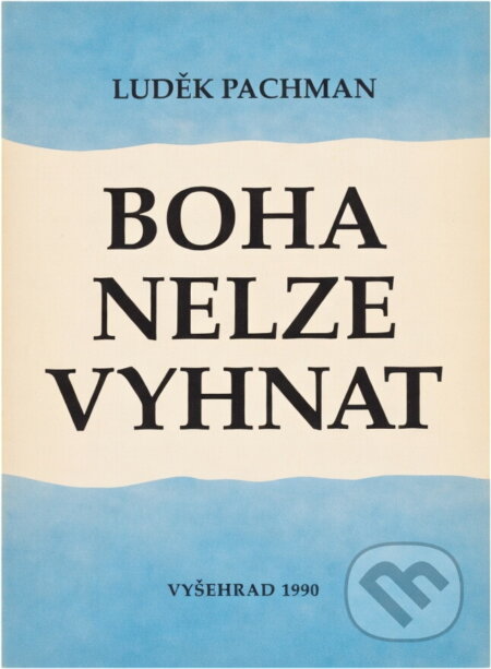 Kniha: Boha nelze vyhnat : od marxismu zpět ke křesťanství (Luděk Pachman). Vyšehrad, 1990 Kniha: Boha nelze vyhnat : od marxismu zpět ke křesťanství (Luděk Pachman). Vyšehrad, 1990