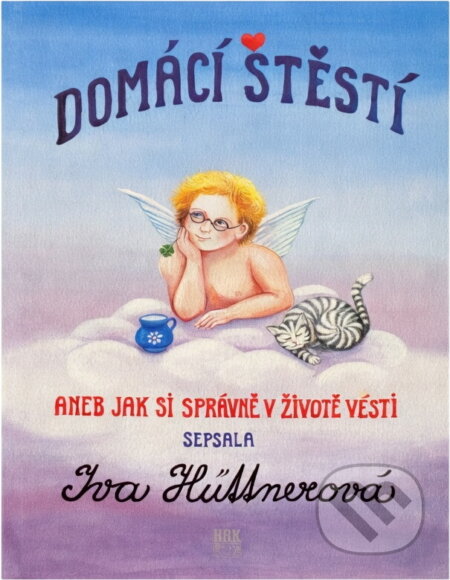 Kniha: Domácí štěstí : jak si správně v životě vésti (Iva Hüttnerová). HAK, 1999 Kniha: Domácí štěstí : jak si správně v životě vésti (Iva Hüttnerová). HAK, 1999