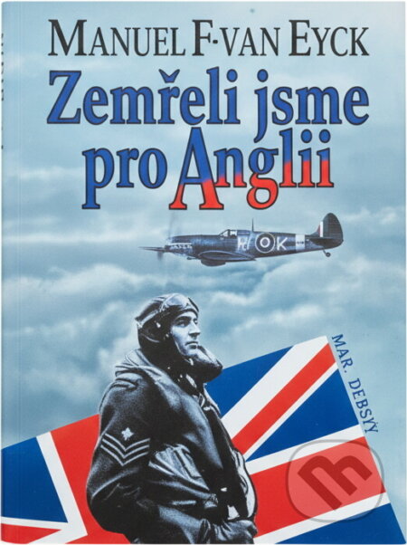Kniha: Zemřeli jsme pro Anglii : piloti 310., 312. a 313. československé perutě, kteří bojovali a zemřeli pro Anglii : 1940-1945 (Manuel F. Van Eyck). Naše vojsko, 1993 Kniha: Zemřeli jsme pro Anglii : piloti 310., 312. a 313. československé perutě, kteří bojovali a zemřeli pro Anglii : 1940-1945 (Manuel F. Van Eyck). Naše vojsko, 1993