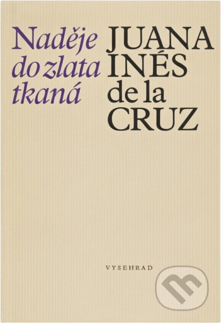 Kniha: Naděje do zlata tkaná (Juana Inés de la Cruz). Vyšehrad, 1988 Kniha: Naděje do zlata tkaná (Juana Inés de la Cruz). Vyšehrad, 1988