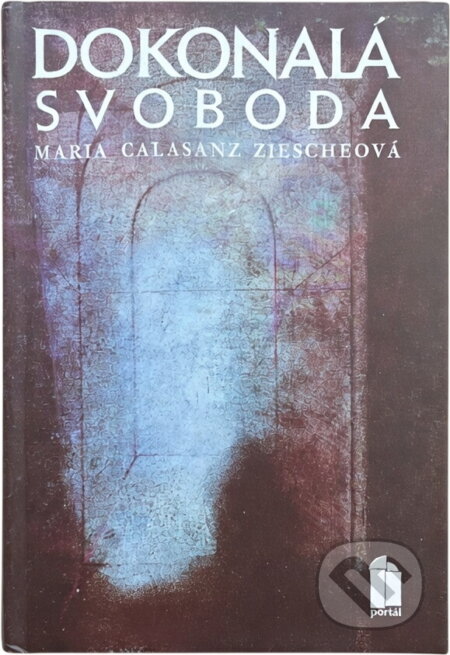 Kniha: Dokonalá svoboda (Maria Calasanz Ziesche). Portál, 1991 Kniha: Dokonalá svoboda (Maria Calasanz Ziesche). Portál, 1991
