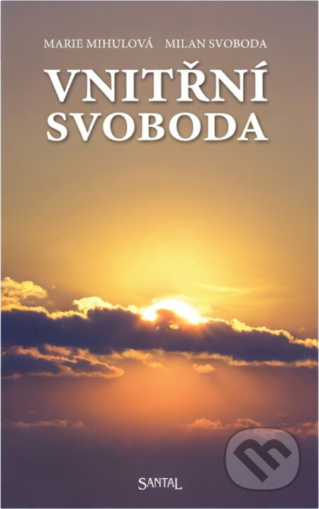 Kniha: Vnitřní svoboda (Marie Mihulová a Milan Svoboda). Santal, 2007 Kniha: Vnitřní svoboda (Marie Mihulová a Milan Svoboda). Santal, 2007