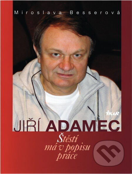 Kniha: Jiří Adamec : štěstí má v popisu práce (Jiří Adamec). Ikar, 2006 Kniha: Jiří Adamec : štěstí má v popisu práce (Jiří Adamec). Ikar, 2006
