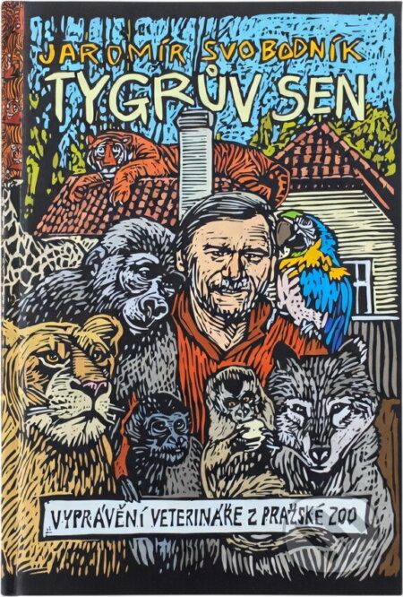 Kniha: Tygrův sen : vyprávění veterináře z pražské zoo (Jaromír Svobodník). , 2004 Kniha: Tygrův sen : vyprávění veterináře z pražské zoo (Jaromír Svobodník). , 2004