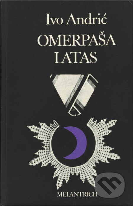 Kniha: Omerpaša Latas (Ivo Andrić). Melantrich, 1981 Kniha: Omerpaša Latas (Ivo Andrić). Melantrich, 1981
