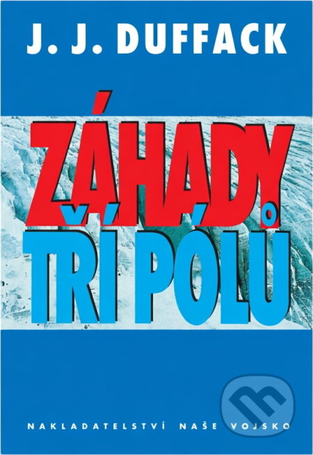 Kniha: Záhady tří pólů (J. Duffack). Naše vojsko, 1997 Kniha: Záhady tří pólů (J. Duffack). Naše vojsko, 1997