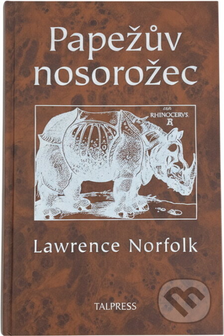Kniha: Papežův nosorožec (Lawrence Norfolk). Talpress, 2000 Kniha: Papežův nosorožec (Lawrence Norfolk). Talpress, 2000