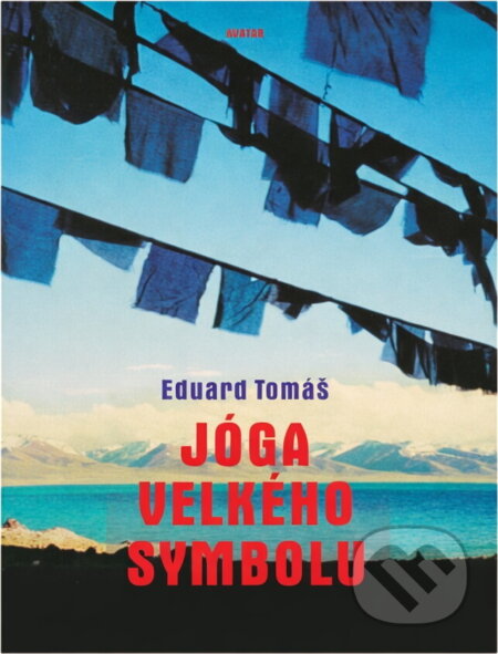 Kniha: Jóga Velkého Symbolu (Eduard Tomáš). Avatar, 1995 Kniha: Jóga Velkého Symbolu (Eduard Tomáš). Avatar, 1995
