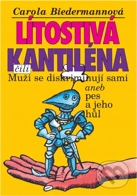 Kniha: Lítostivá kantiléna, čili, Muži se diskriminují sami, aneb, Pes a jeho hůl (Carola Biedermannová). Ivo Železný, 1995 Kniha: Lítostivá kantiléna, čili, Muži se diskriminují sami, aneb, Pes a jeho hůl (Carola Biedermannová). Ivo Železný, 1995