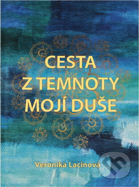 Kniha: Cesta z temnoty mojí duše (Veronika Lacinová). , 2018 Kniha: Cesta z temnoty mojí duše (Veronika Lacinová). , 2018