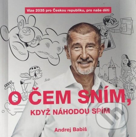 Kniha: O čem sním, když náhodou spím (Andrej Babiš). , 2017 Kniha: O čem sním, když náhodou spím (Andrej Babiš). , 2017