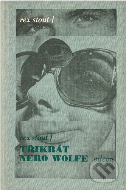 Kniha: Třikrát Nero Wolfe (Rex Stout). Odeon, 1973 Kniha: Třikrát Nero Wolfe (Rex Stout). Odeon, 1973