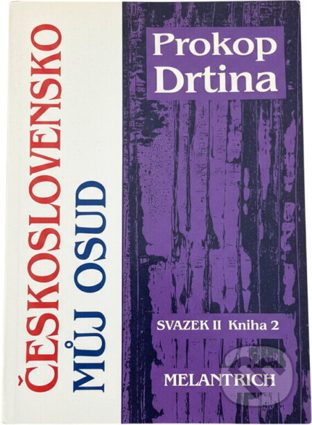 Kniha: Československo můj osud : kniha života českého demokrata 20. století (Prokop Drtina). Melantrich, 1992 Kniha: Československo můj osud : kniha života českého demokrata 20. století (Prokop Drtina). Melantrich, 1992