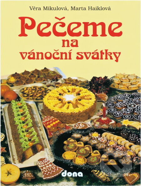 Kniha: Pečeme na vánoční svátky (Věra Mikulová a Marta Haiklová). Dona, 1993 Kniha: Pečeme na vánoční svátky (Věra Mikulová a Marta Haiklová). Dona, 1993