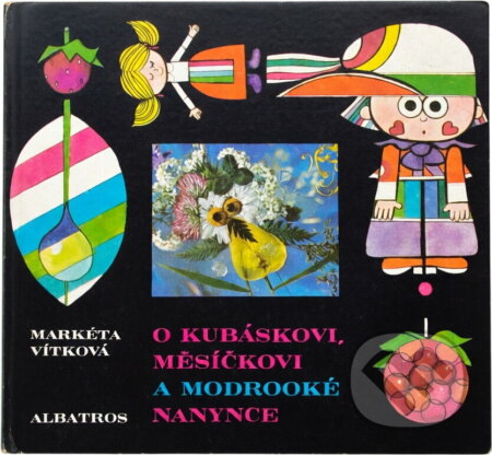 Kniha: O Kubáskovi, Měsíčkovi a modrooké Nanynce (Markéta Vítková). , 1980 Kniha: O Kubáskovi, Měsíčkovi a modrooké Nanynce (Markéta Vítková). , 1980
