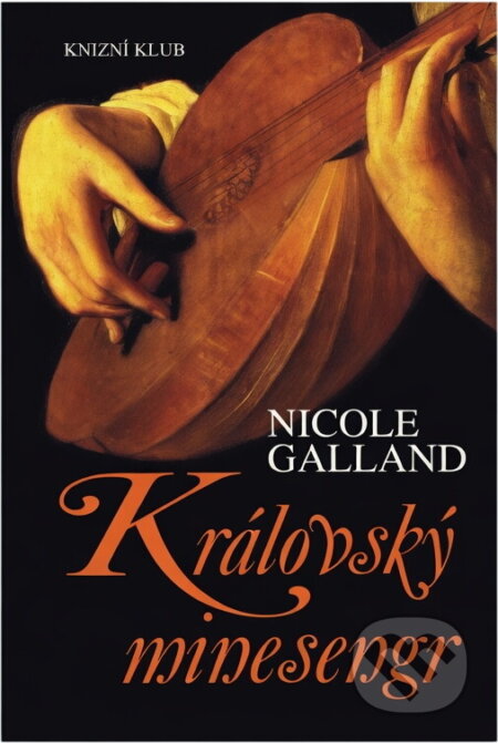 Kniha: Královský minesengr (Nicole Galland). Knižní klub, 2007 Kniha: Královský minesengr (Nicole Galland). Knižní klub, 2007