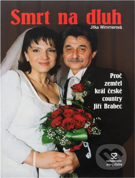 Kniha: Smrt na dluh : proč zemřel král české country Jiří Brabec (Jitka Wimmerová). , 2004 Kniha: Smrt na dluh : proč zemřel král české country Jiří Brabec (Jitka Wimmerová). , 2004