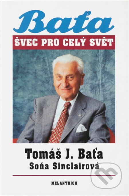 Kniha: Švec pro celý svět (Soňa Sinclair a Tomáš Baťa). Melantrich, 1991 Kniha: Švec pro celý svět (Soňa Sinclair a Tomáš Baťa). Melantrich, 1991
