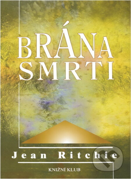 Kniha: Brána smrti : pravdivé příběhy blízkých setkání se smrtí (Jean Ritchie). , 2000 Kniha: Brána smrti : pravdivé příběhy blízkých setkání se smrtí (Jean Ritchie). , 2000