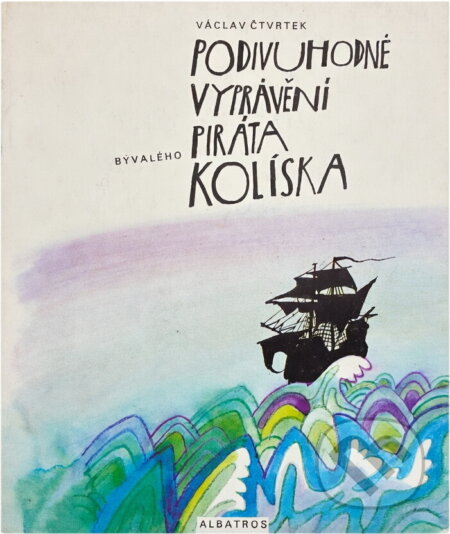 Kniha: Podivuhodné vyprávění bývalého piráta Kolíska (Václav Čtvrtek). , 1981 Kniha: Podivuhodné vyprávění bývalého piráta Kolíska (Václav Čtvrtek). , 1981
