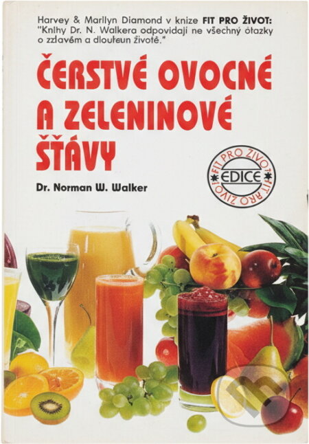 Kniha: Čerstvé ovocné a zeleninové šťávy (Norman Wardhaugh Walker). , 1993 Kniha: Čerstvé ovocné a zeleninové šťávy (Norman Wardhaugh Walker). , 1993