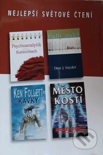 Kniha: Kavky, Psychoanalytik, Padlý anděl, Město kostí (Don J. Snyder, Ken Follett, John Katzenbach a Michael Connelly). Výběr Readers Digest, 2003 Kniha: Kavky, Psychoanalytik, Padlý anděl, Město kostí (Don J. Snyder, Ken Follett, John Katzenbach a Michael Connelly). Výběr Readers Digest, 2003