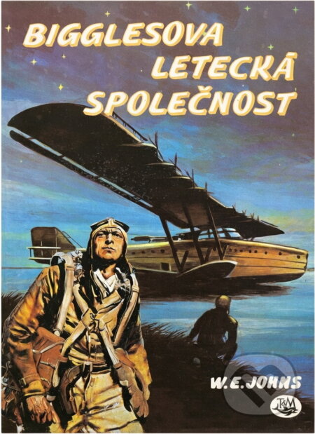 Kniha: Bigglesova letecká společnost (William Earl Johns). Toužimský & Moravec, 1993 Kniha: Bigglesova letecká společnost (William Earl Johns). Toužimský & Moravec, 1993