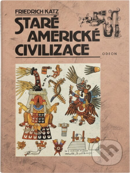 Kniha: Staré americké civilizace (Friedrich Katz). Odeon, 1989 Kniha: Staré americké civilizace (Friedrich Katz). Odeon, 1989