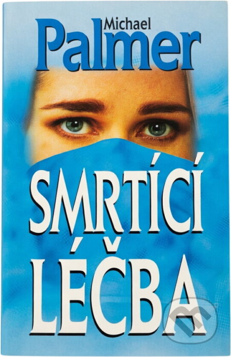 Kniha: Smrtící léčba (Michael Palmer). Aktuell, 1995 Kniha: Smrtící léčba (Michael Palmer). Aktuell, 1995
