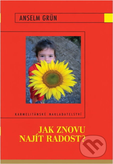 Kniha: Jak znovu najít radost? (Anselm Grün). Karmelitánské nakladatelství, 2008 Kniha: Jak znovu najít radost? (Anselm Grün). Karmelitánské nakladatelství, 2008